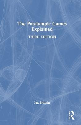 The Paralympic Games Explained - Ian Brittain - cover
