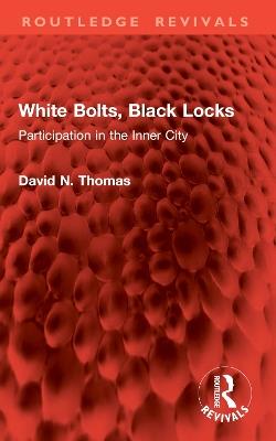 White Bolts, Black Locks: Participation in the Inner City - David N. Thomas - cover
