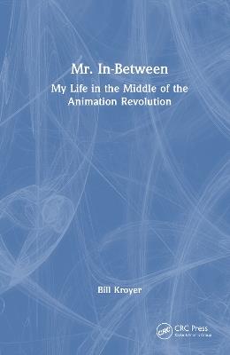 Mr. In-Between: My Life in the Middle of the Animation Revolution - Bill Kroyer - cover
