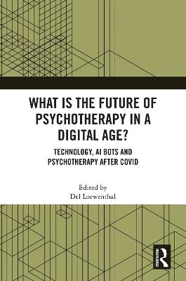What is the Future of Psychotherapy in a Digital Age?: Technology, AI Bots and Psychotherapy After Covid - cover