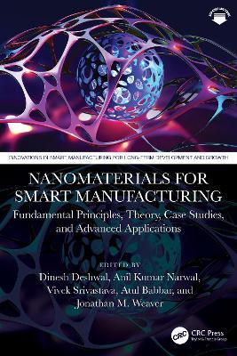 Nanomaterials for Smart Manufacturing: Fundamental Principles, Theory, Case Studies, and Advanced Applications - cover