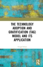 The Technology Adoption and Gratification (TAG) Model and Its Application