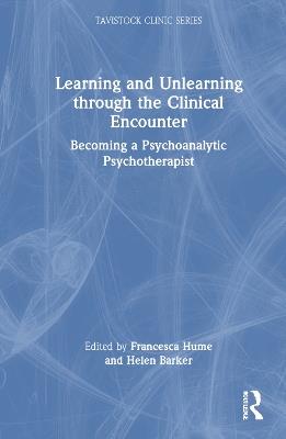 Learning and Unlearning through the Clinical Encounter: Becoming a Psychoanalytic Psychotherapist - cover