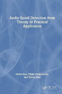 Audio Spoof Detection from Theory to Practical Application - Mohit Dua,Nidhi Chakravarty,Shelza Dua - cover