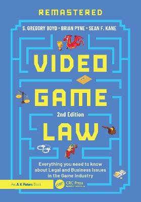 Video Game Law: Everything you need to know about Legal and Business Issues in the Game Industry - S. Gregory Boyd,Brian Pyne,Sean F. Kane - cover
