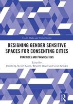 Designing Gender Sensitive Spaces for Consenting Cities: Practices and Provocations