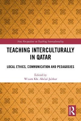 Teaching Interculturally in Qatar: Local Ethics, Communication and Pedagogies - cover