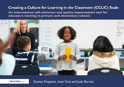 Creating a Culture for Learning in the Classroom (CCLiC) Scale: An International Self-Reflection and Quality Improvement Tool for Educators Working in Primary and Elementary Schools - Denise Kingston,Iram Siraj,Judy Barrett - cover