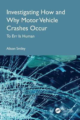 Investigating How and Why Motor Vehicle Crashes Occur: To Err Is Human - Alison Smiley - cover