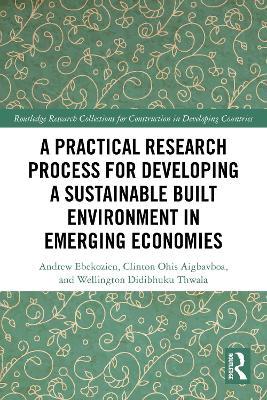 A Practical Research Process for Developing a Sustainable Built Environment in Emerging Economies - Andrew Ebekozien,Clinton Ohis Aigbavboa,Wellington Didibhuku Thwala - cover