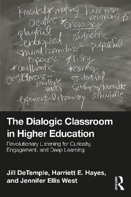 The Dialogic Classroom in Higher Education: Revolutionary Listening for Curiosity, Engagement, and Deep Learning - Jill DeTemple,Harriett E. Hayes,Jennifer Ellis West - cover