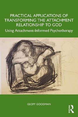 Using Psychoanalytic Techniques to Transform the Attachment Relationship to God: Our Refuge and Strength - Geoff Goodman - cover