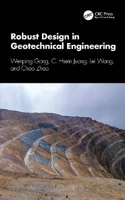 Robust Design in Geotechnical Engineering - Wenping Gong,C. Hsein Juang,Lei Wang - cover
