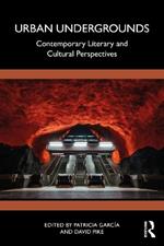 Urban Undergrounds: Contemporary Literary and Cultural Perspectives