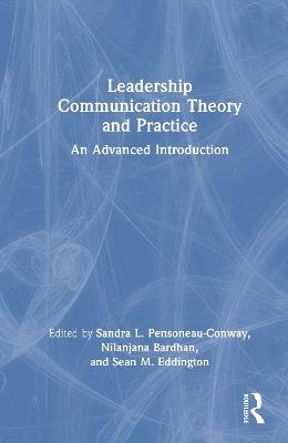 Leadership Communication Theory and Practice: An Advanced Introduction - cover