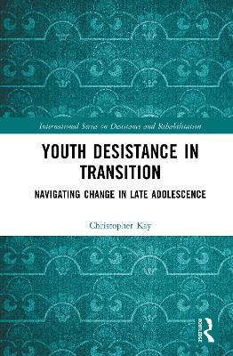 Youth Desistance in Transition: Navigating Change in Late Adolescence - Christopher Kay - cover