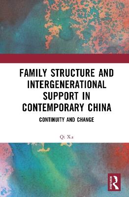 Family Structure and Intergenerational Support in Contemporary China: Continuity and Change - Qi Xu - cover