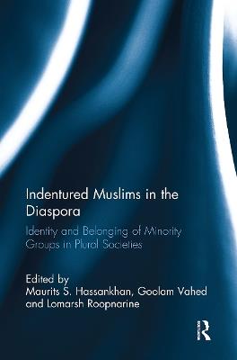 Indentured Muslims in the Diaspora: Identity and Belonging of Minority Groups in Plural Societies - cover