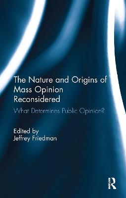 The Nature and Origins of Mass Opinion Reconsidered: What Determines Public Opinion? - cover