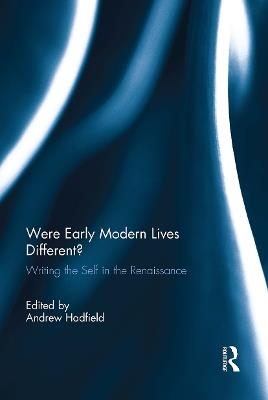 Were Early Modern Lives Different?: Writing the Self in the Renaissance - cover