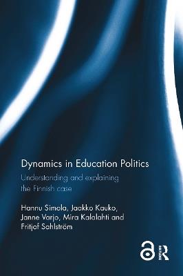 Dynamics in Education Politics: Understanding and explaining the Finnish case - Hannu Simola,Jaakko Kauko,Janne Varjo - cover
