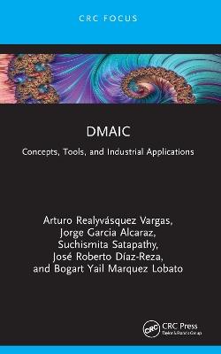 DMAIC: Concepts, Tools, and Industrial Applications - Arturo Realyvásquez Vargas,Jorge Garcia Alcaraz,Suchismita Satapathy - cover