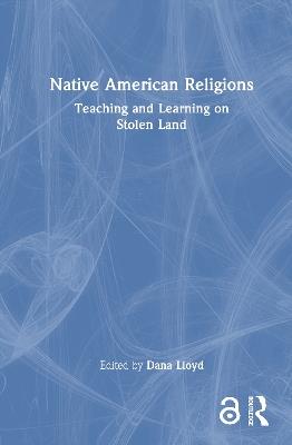 Native American Religions: Teaching and Learning on Stolen Land - cover