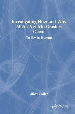 Investigating How and Why Motor Vehicle Crashes Occur: To Err Is Human - Alison Smiley - cover