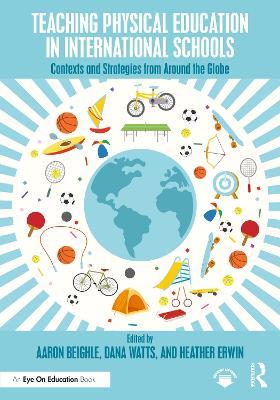 Teaching Physical Education in International Schools: Contexts and Strategies from Around the Globe - cover