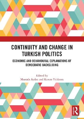 Continuity and Change in Turkish Politics: Economic and Behavioural Explanations of Democratic Backsliding - cover