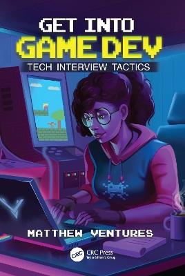 Get Into Game Dev: Tech Interview Tactics - Matthew Ventures - cover