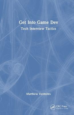 Get Into Game Dev: Tech Interview Tactics - Matthew Ventures - cover