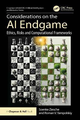 Considerations on the AI Endgame: Ethics, Risks and Computational Frameworks - Soenke Ziesche,Roman V. Yampolskiy - cover