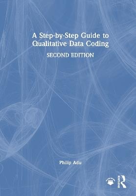 A Step-by-Step Guide to Qualitative Data Coding - Philip Adu - cover