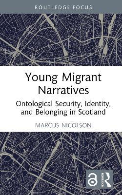 Young Migrant Narratives: Ontological Security, Identity, and Belonging in Scotland - Marcus Nicolson - cover