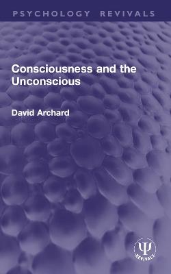 Consciousness and the Unconscious - David Archard - cover