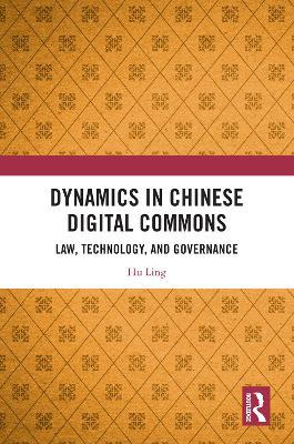 Dynamics in Chinese Digital Commons: Law, Technology, and Governance - Hu Ling - cover