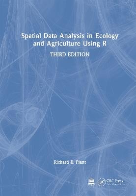 Spatial Data Analysis in Ecology and Agriculture Using R - Richard E. Plant - cover