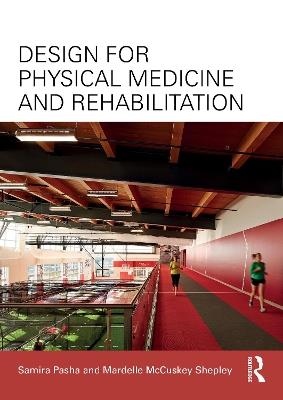 Design for Physical Medicine and Rehabilitation - Samira Pasha,Mardelle McCuskey Shepley - cover