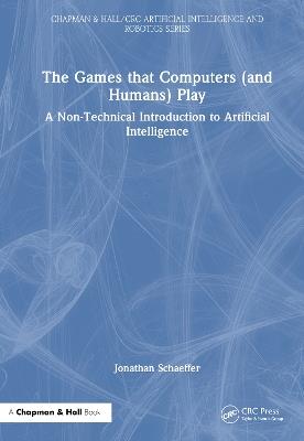 The Games that Computers (and Humans) Play: A Non-Technical Introduction to Artificial Intelligence - Jonathan Schaeffer - cover