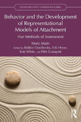 Behavior and the Development of Representational Models of Attachment: Five Methods of Assessment - Mary Main - cover