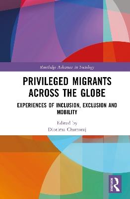 Privileged Migrants Across the Globe: Experiences of Inclusion, Exclusion and Mobility - cover