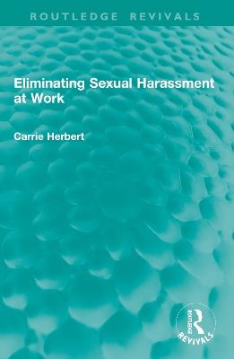 Eliminating Sexual Harassment at Work - Carrie Herbert - cover