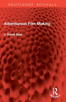 Adventurous Film Making - J. David Beal - cover
