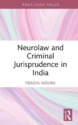 Neurolaw and Criminal Jurisprudence in India - Pragya Mishra - cover