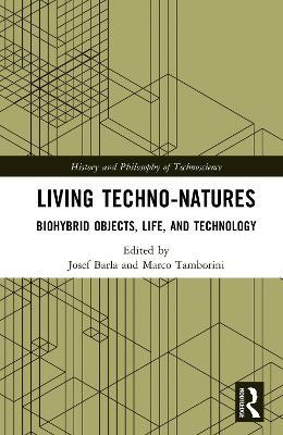 Living Techno-Natures: Biohybrid Objects, Life, and Technology - cover
