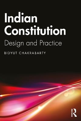 Indian Constitution: Design and Practice - Bidyut Chakrabarty - cover
