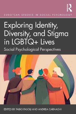 Exploring Identity, Diversity and Stigma in LGBTQ+ Lives: Social Psychological Perspectives - cover