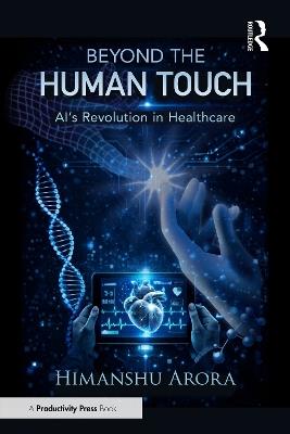 Beyond the Human Touch: AI's Revolution in Healthcare - Himanshu Arora - cover