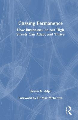 Chasing Permanence: How Businesses on our High Streets Can Adapt and Thrive - Steven N. Adjei - cover